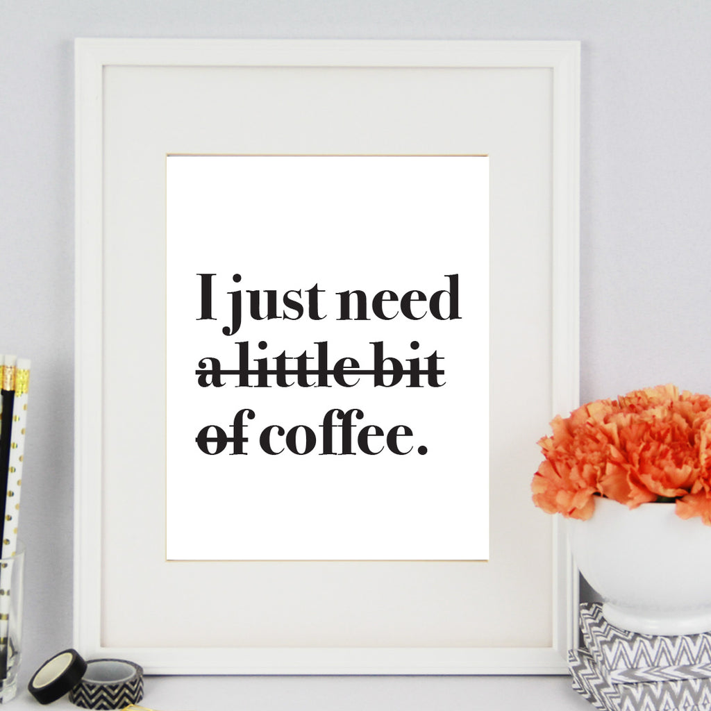 I Just Need Coffee Art Print